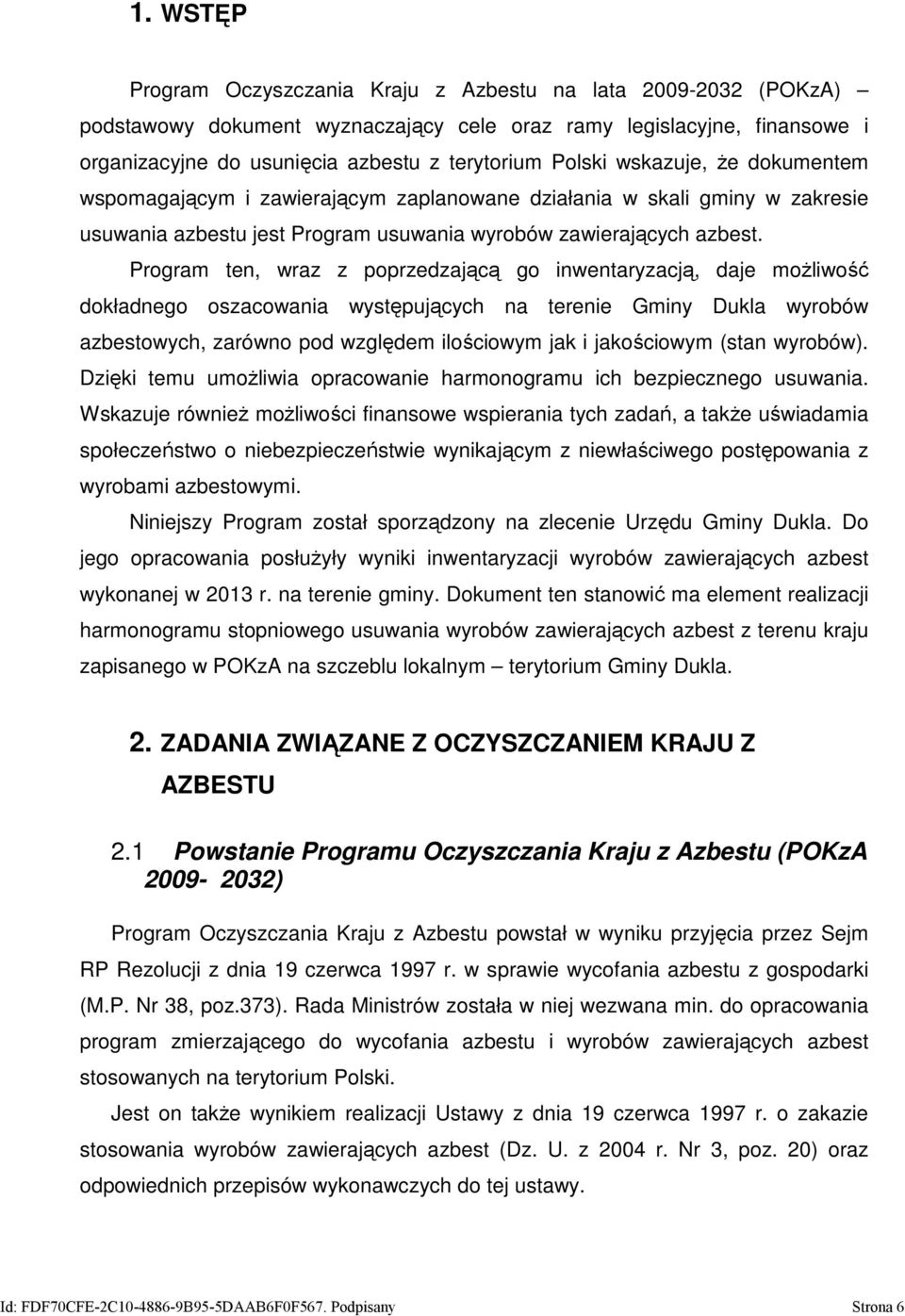 Program ten, wraz z poprzedzającą go inwentaryzacją, daje możliwość dokładnego oszacowania występujących na terenie Gminy Dukla wyrobów azbestowych, zarówno pod względem ilościowym jak i jakościowym