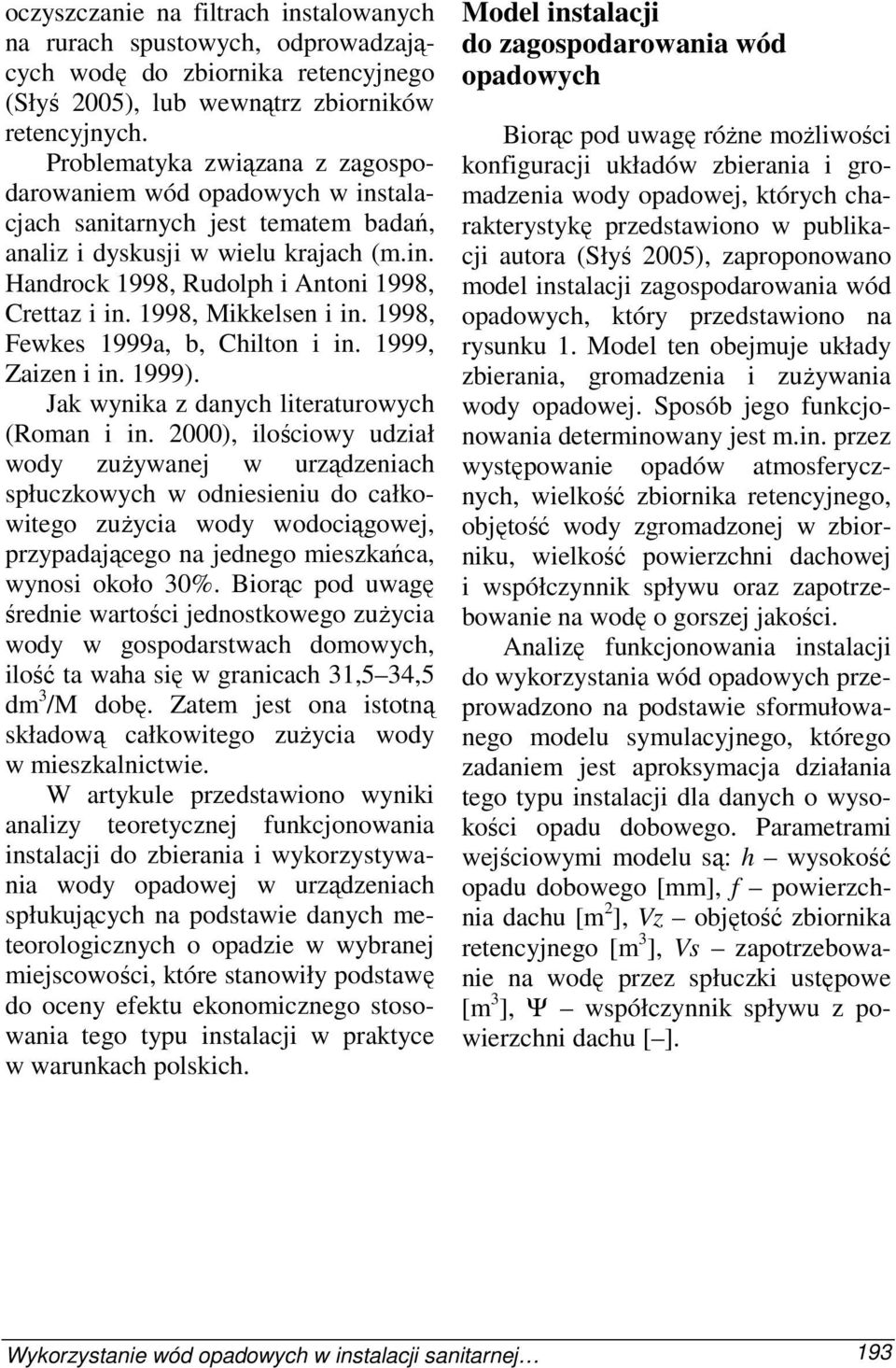 1998, Mikkelsen i in. 1998, Fewkes 1999a, b, Chilton i in. 1999, Zaizen i in. 1999). Jak wynika z danych literaturowych (Roman i in.