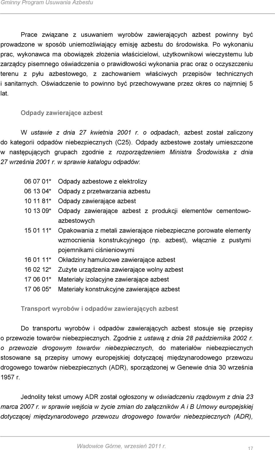 azbestowego, z zachowaniem właściwych przepisów technicznych i sanitarnych. Oświadczenie to powinno być przechowywane przez okres co najmniej 5 lat.