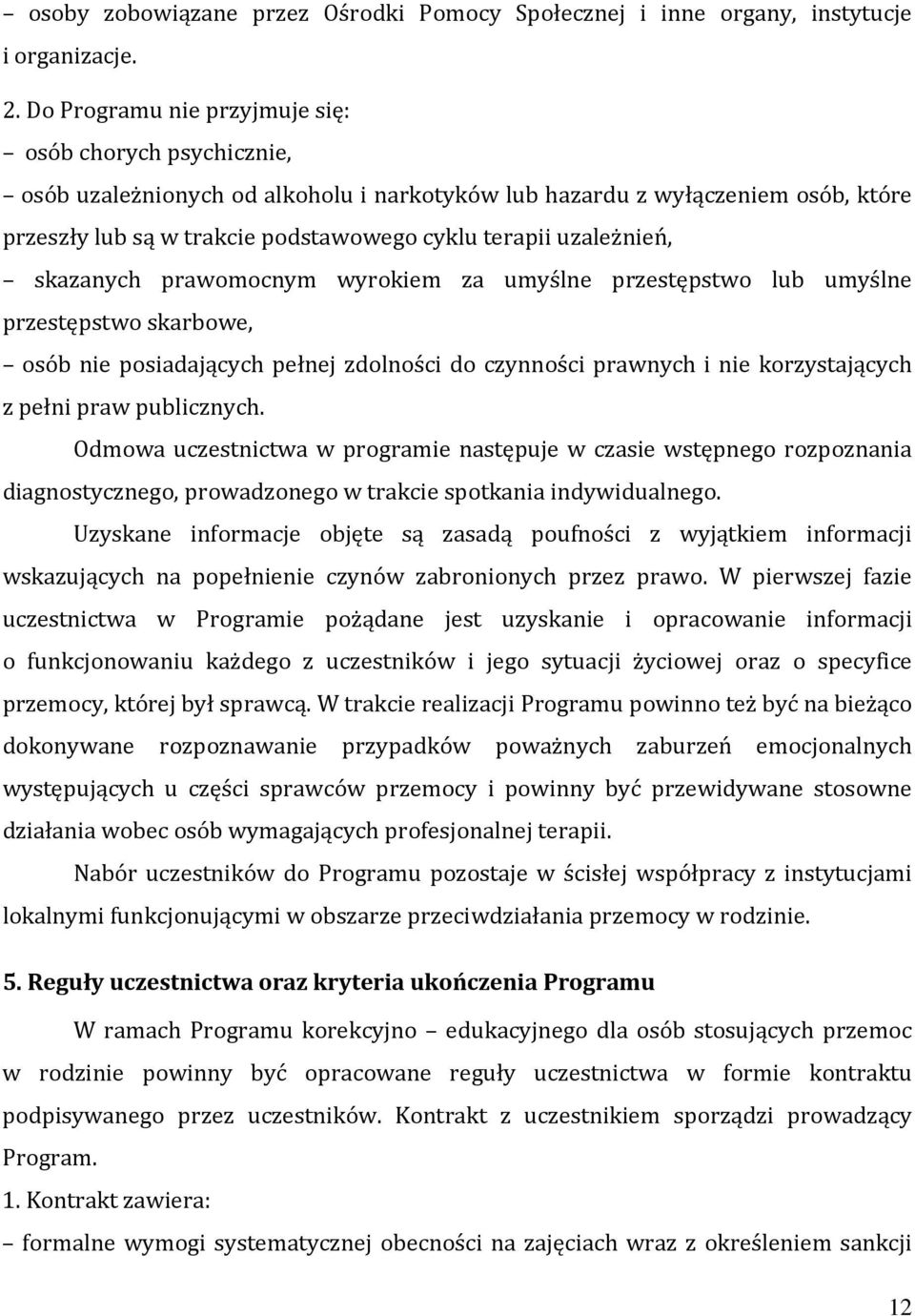 uzależnień, skazanych prawomocnym wyrokiem za umyślne przestępstwo lub umyślne przestępstwo skarbowe, osób nie posiadających pełnej zdolności do czynności prawnych i nie korzystających z pełni praw