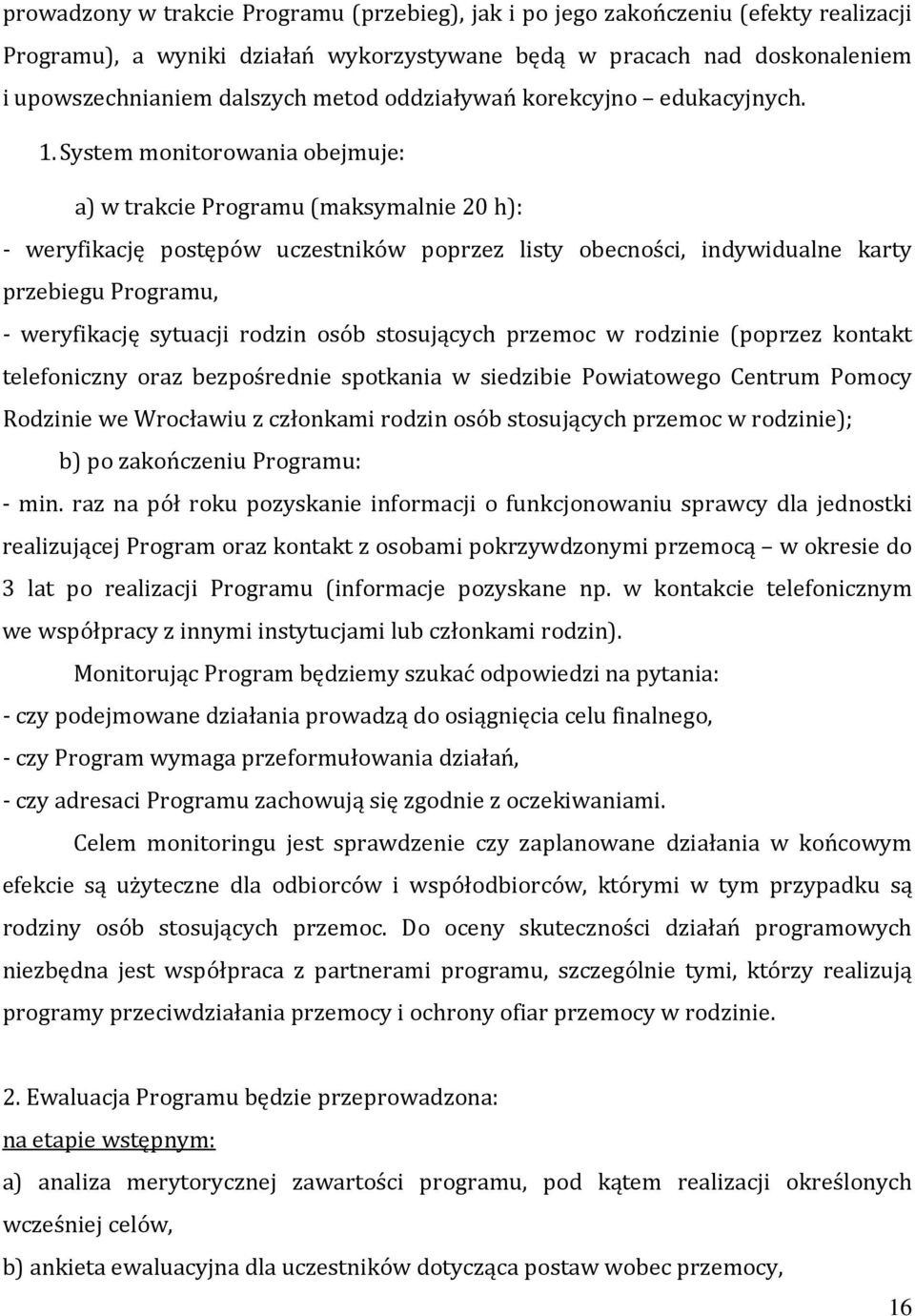 System monitorowania obejmuje: a) w trakcie Programu (maksymalnie 20 h): - weryfikację postępów uczestników poprzez listy obecności, indywidualne karty przebiegu Programu, - weryfikację sytuacji