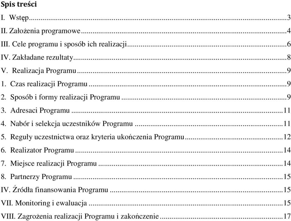 Nabór i selekcja uczestników Programu... 11 5. Reguły uczestnictwa oraz kryteria ukończenia Programu... 12 6. Realizator Programu... 14 7.