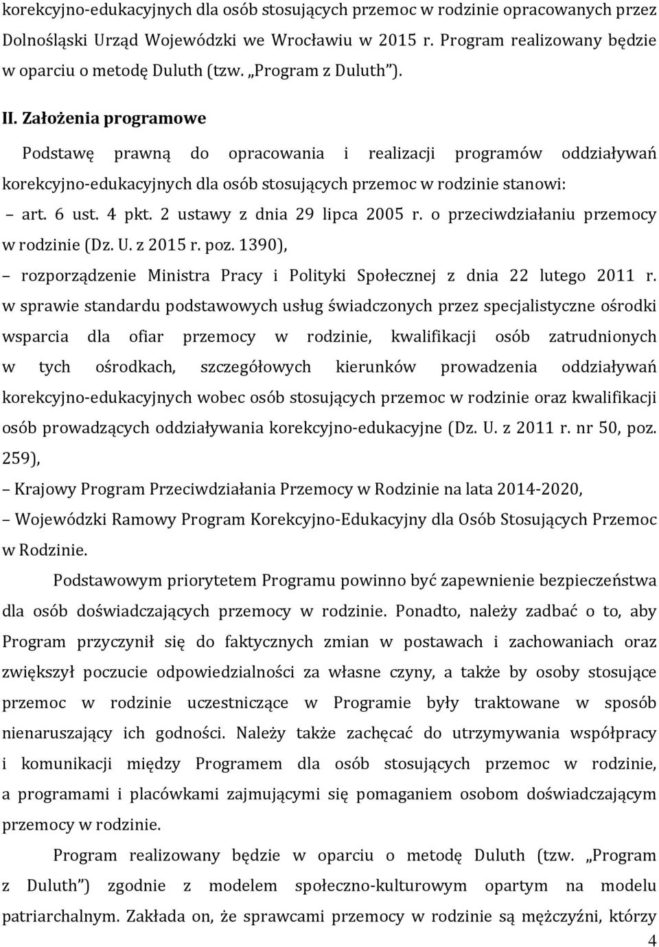 4 pkt. 2 ustawy z dnia 29 lipca 2005 r. o przeciwdziałaniu przemocy w rodzinie (Dz. U. z 2015 r. poz. 1390), rozporządzenie Ministra Pracy i Polityki Społecznej z dnia 22 lutego 2011 r.