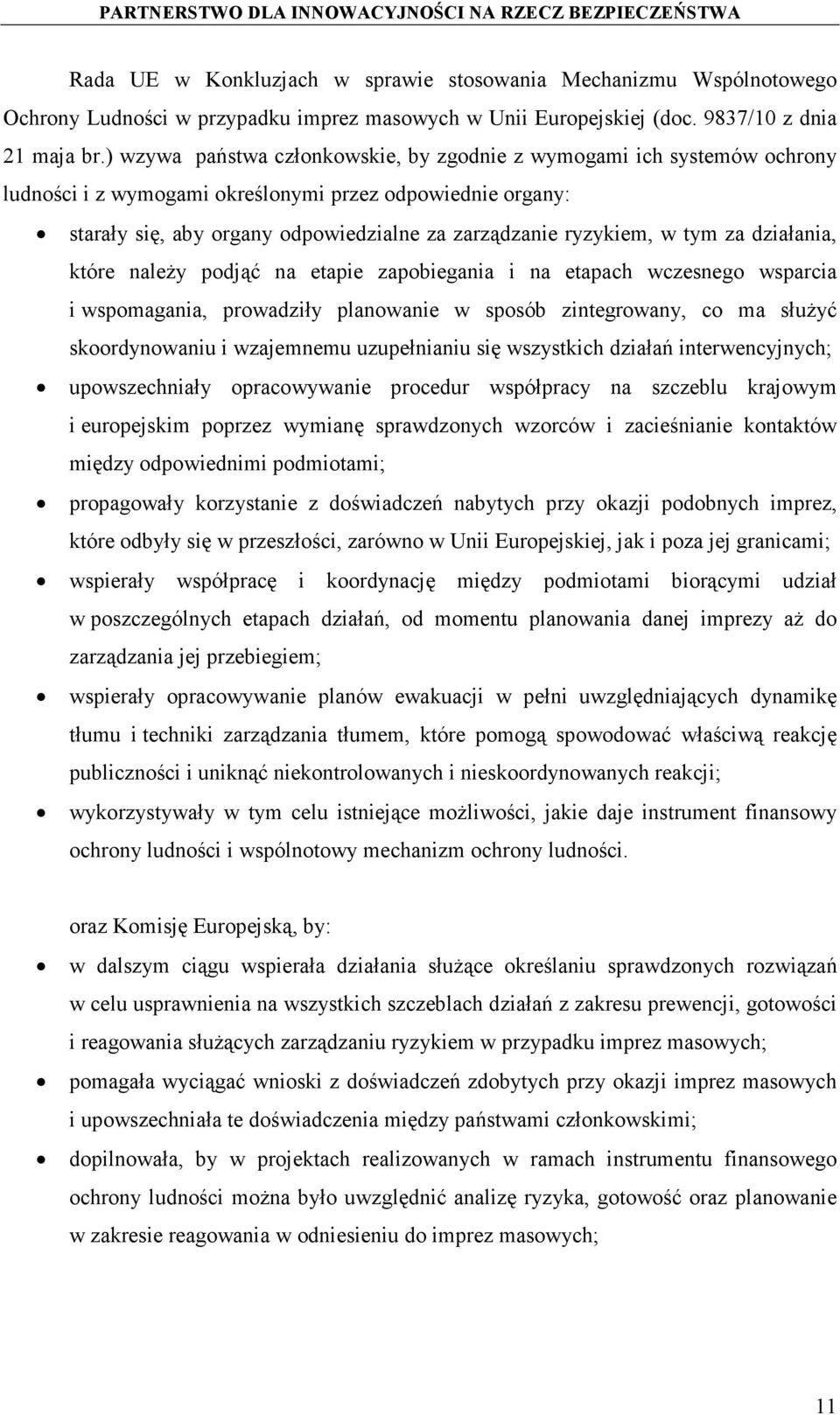 tym za działania, które należy podjąć na etapie zapobiegania i na etapach wczesnego wsparcia i wspomagania, prowadziły planowanie w sposób zintegrowany, co ma służyć skoordynowaniu i wzajemnemu