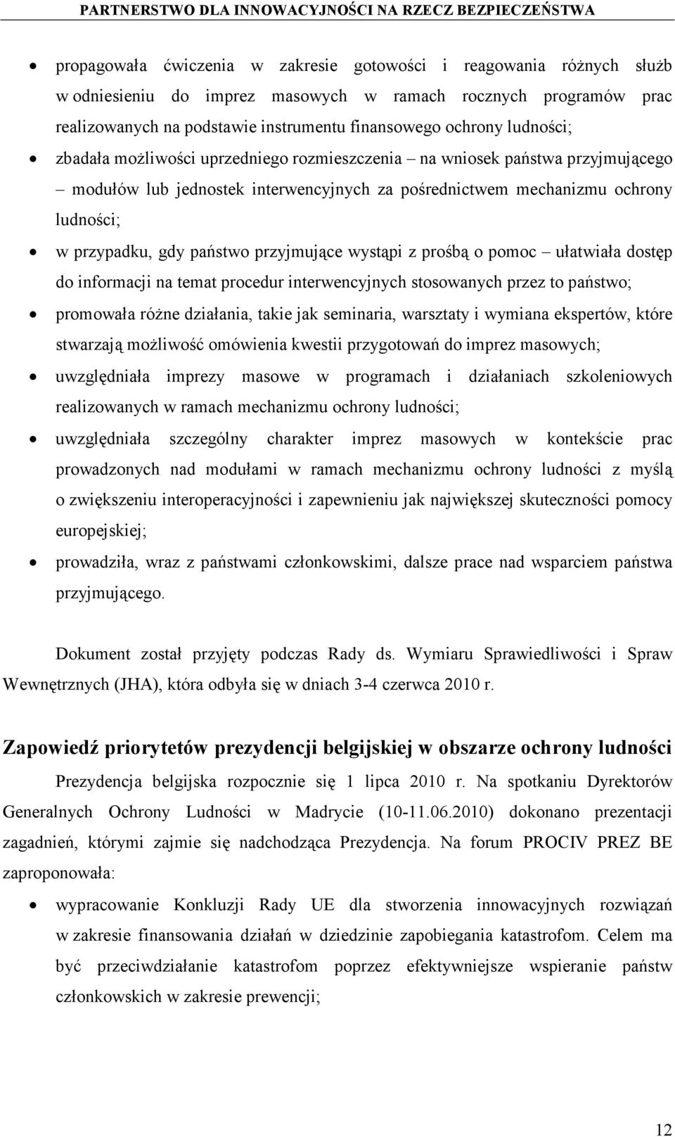 przyjmujące wystąpi z prośbą o pomoc ułatwiała dostęp do informacji na temat procedur interwencyjnych stosowanych przez to państwo; promowała różne działania, takie jak seminaria, warsztaty i wymiana