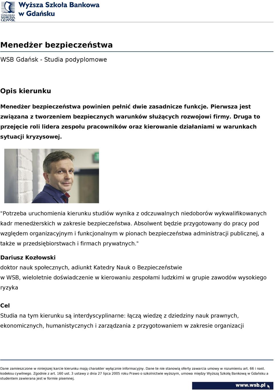 "Potrzeba uruchomienia kierunku studiów wynika z odczuwalnych niedoborów wykwalifikowanych kadr menedżerskich w zakresie bezpieczeństwa.