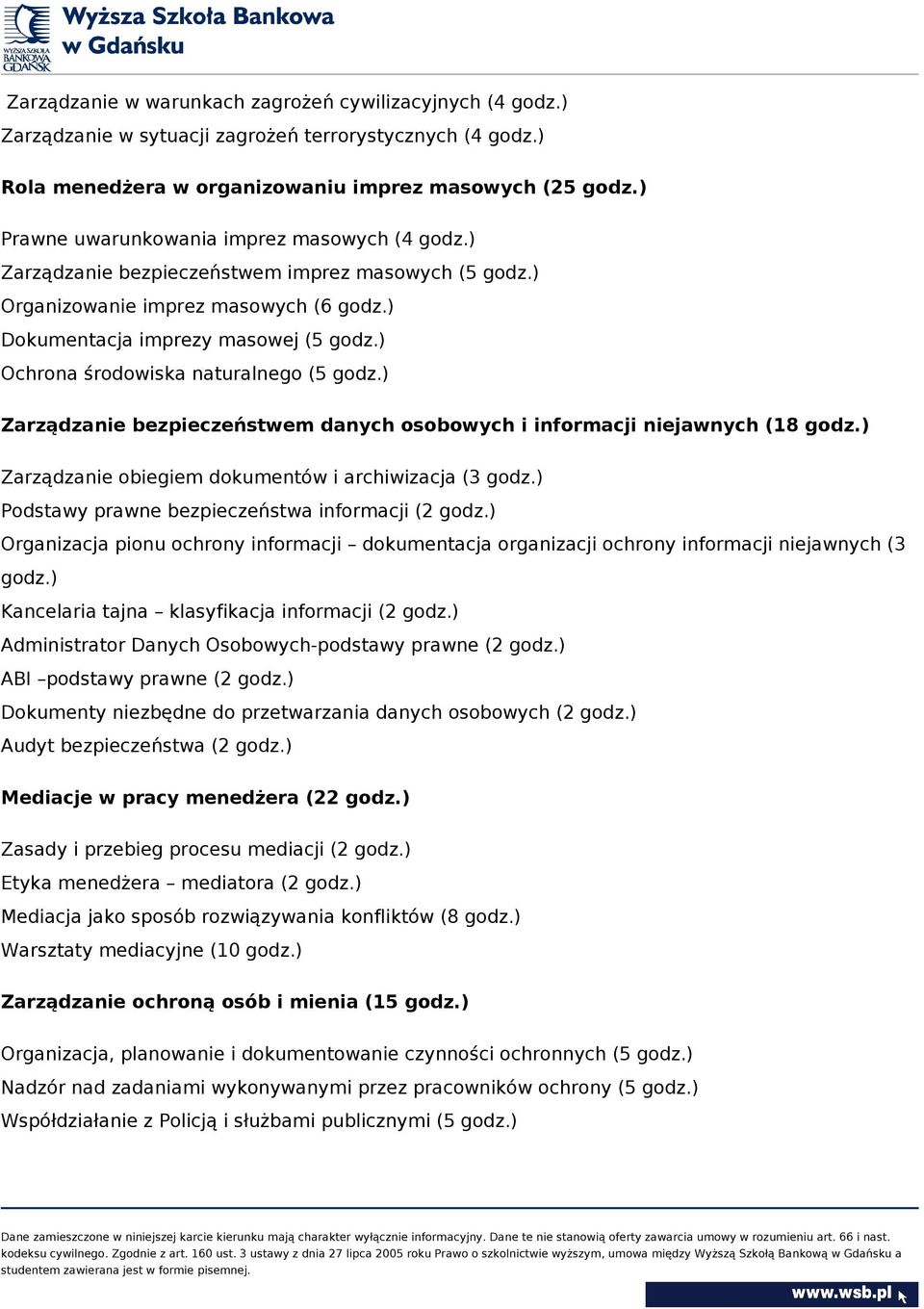 ) Ochrona środowiska naturalnego (5 godz.) Zarządzanie bezpieczeństwem danych osobowych i informacji niejawnych (18 godz.) Zarządzanie obiegiem dokumentów i archiwizacja (3 godz.