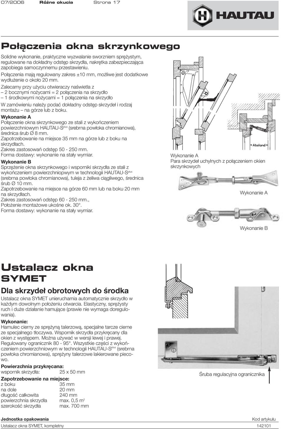 Zalecamy przy użyciu otwieraczy naświetla z 2 bocznymi nożycami = 2 połączenia na skrzydło 1 środkowymi nożycami = 1 połączenia na skrzydło W zamówieniu należy podać dokładny odstęp skrzydeł i rodzaj