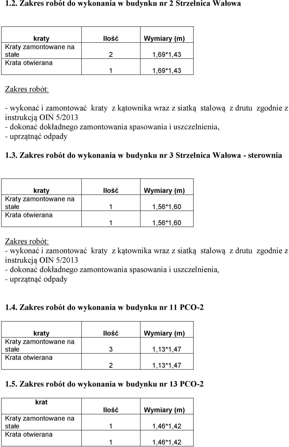 - dokonać dokładnego zamontowania spasowania i uszczelnienia, - uprzątnąć odpady 1.3.