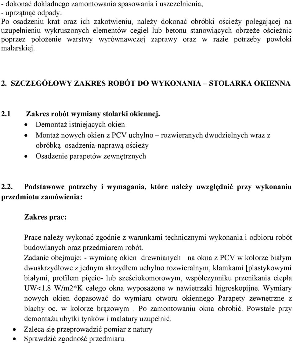 wyrównawczej zaprawy oraz w razie potrzeby powłoki malarskiej. 2. SZCZEGÓŁOWY ZAKRES ROBÓT DO WYKONANIA STOLARKA OKIENNA 2.1 Zakres robót wymiany stolarki okiennej.