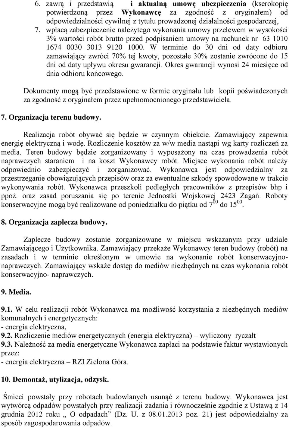 W terminie do 30 dni od daty odbioru zamawiający zwróci 70% tej kwoty, pozostałe 30% zostanie zwrócone do 15 dni od daty upływu okresu gwarancji.