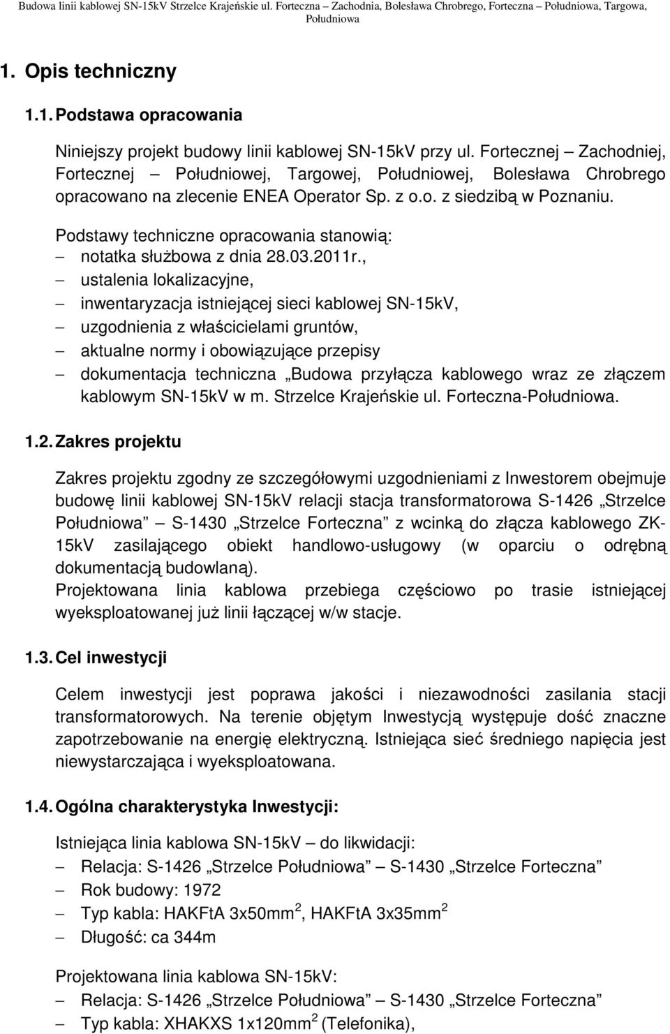 Podstawy techniczne opracowania stanowią: notatka służbowa z dnia 28.03.2011r.