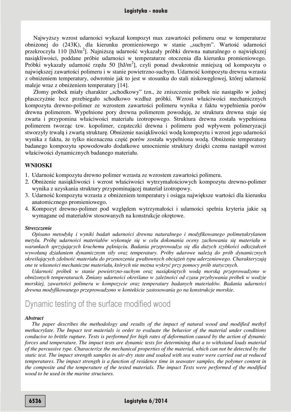Próbki wykazały udarnść rzędu 5 [hj/m ], czyli pnad dwukrnie mniejszą d kmpzyu największej zawarści plimeru i w sanie pwierzn-suchym.