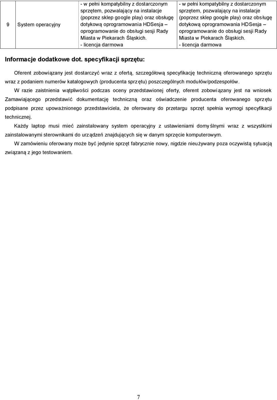 - licencja darmowa - w pełni kompatybilny z dostarczonym sprzętem, pozwalający na instalacje (poprzez sklep google play) oraz obsługę dotykową oprogramowania HDSesja oprogramowanie do obsługi sesji 