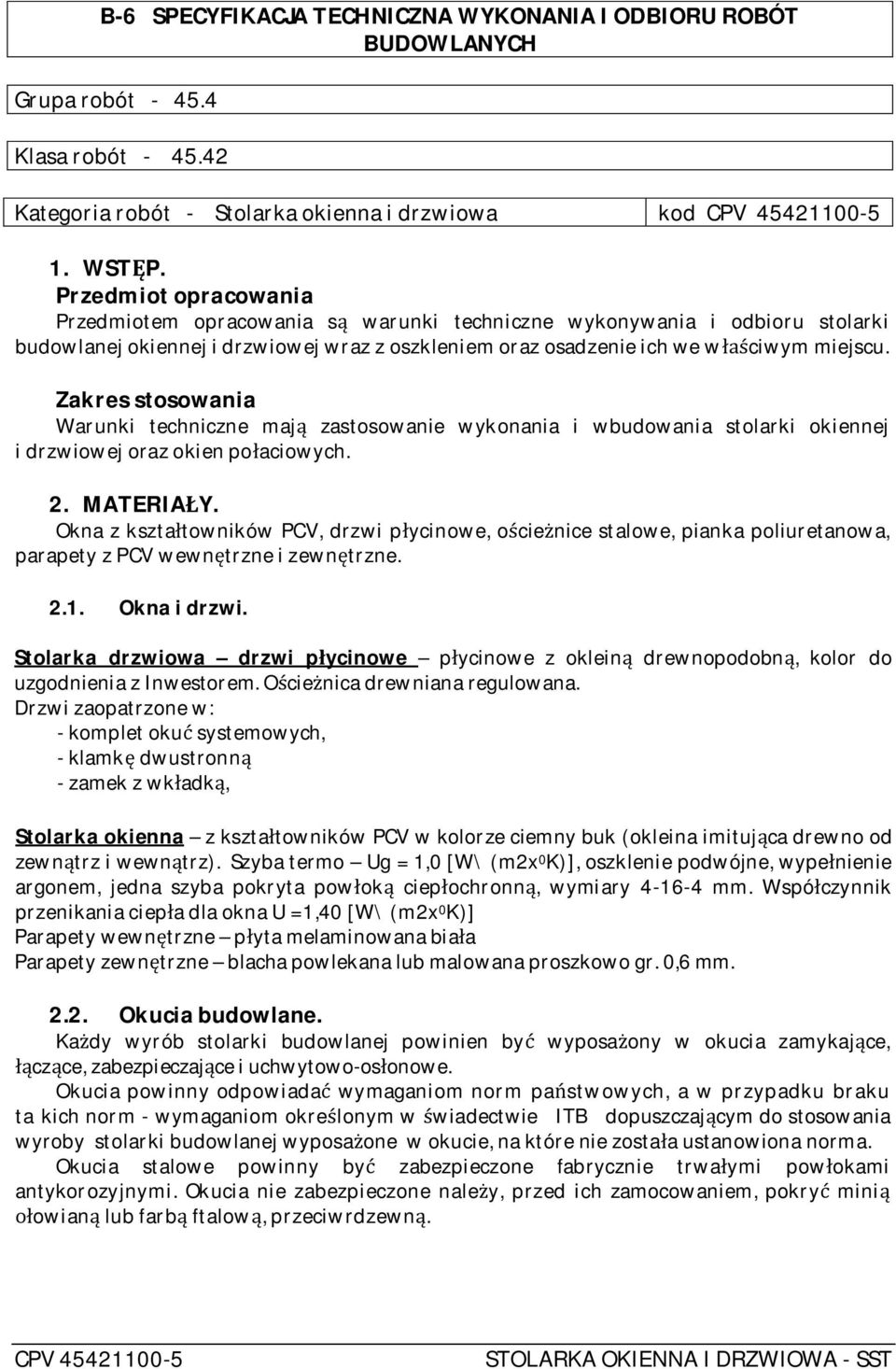 Zakres stosowania Warunki techniczne maj zastosowanie wykonania i wbudowania stolarki okiennej i drzwiowej oraz okien po aciowych. 2. MATERIA Y.