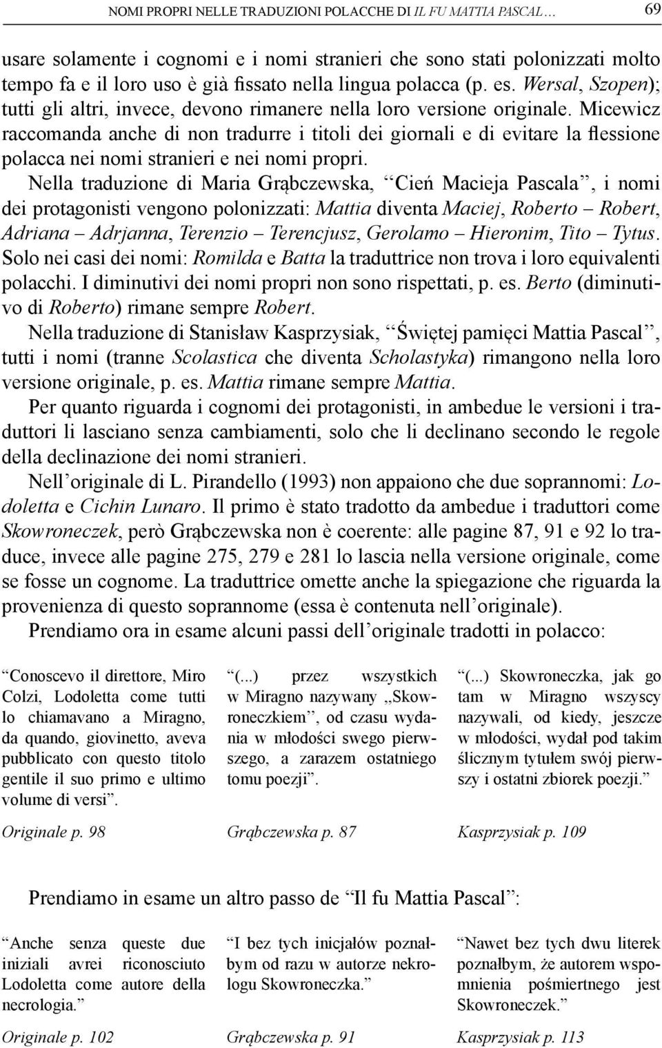 Micewicz raccomanda anche di non tradurre i titoli dei giornali e di evitare la flessione polacca nei nomi stranieri e nei nomi propri.