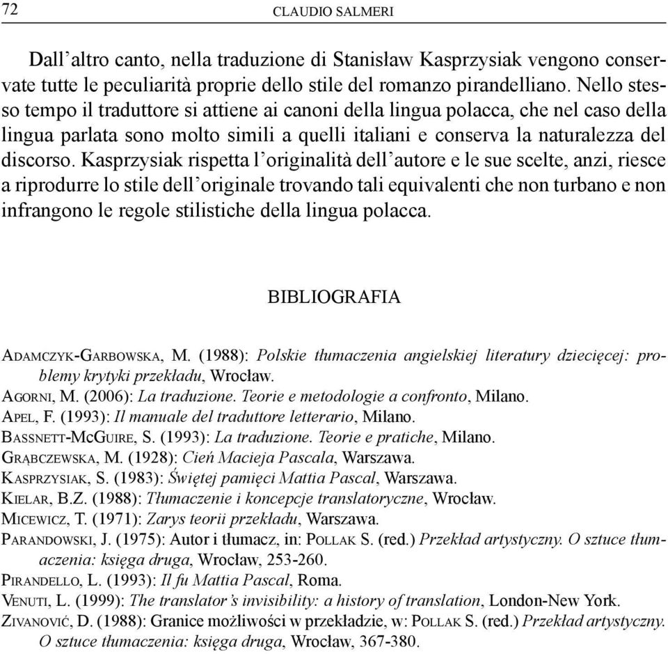 Kasprzysiak rispetta l originalità dell autore e le sue scelte, anzi, riesce a riprodurre lo stile dell originale trovando tali equivalenti che non turbano e non infrangono le regole stilistiche