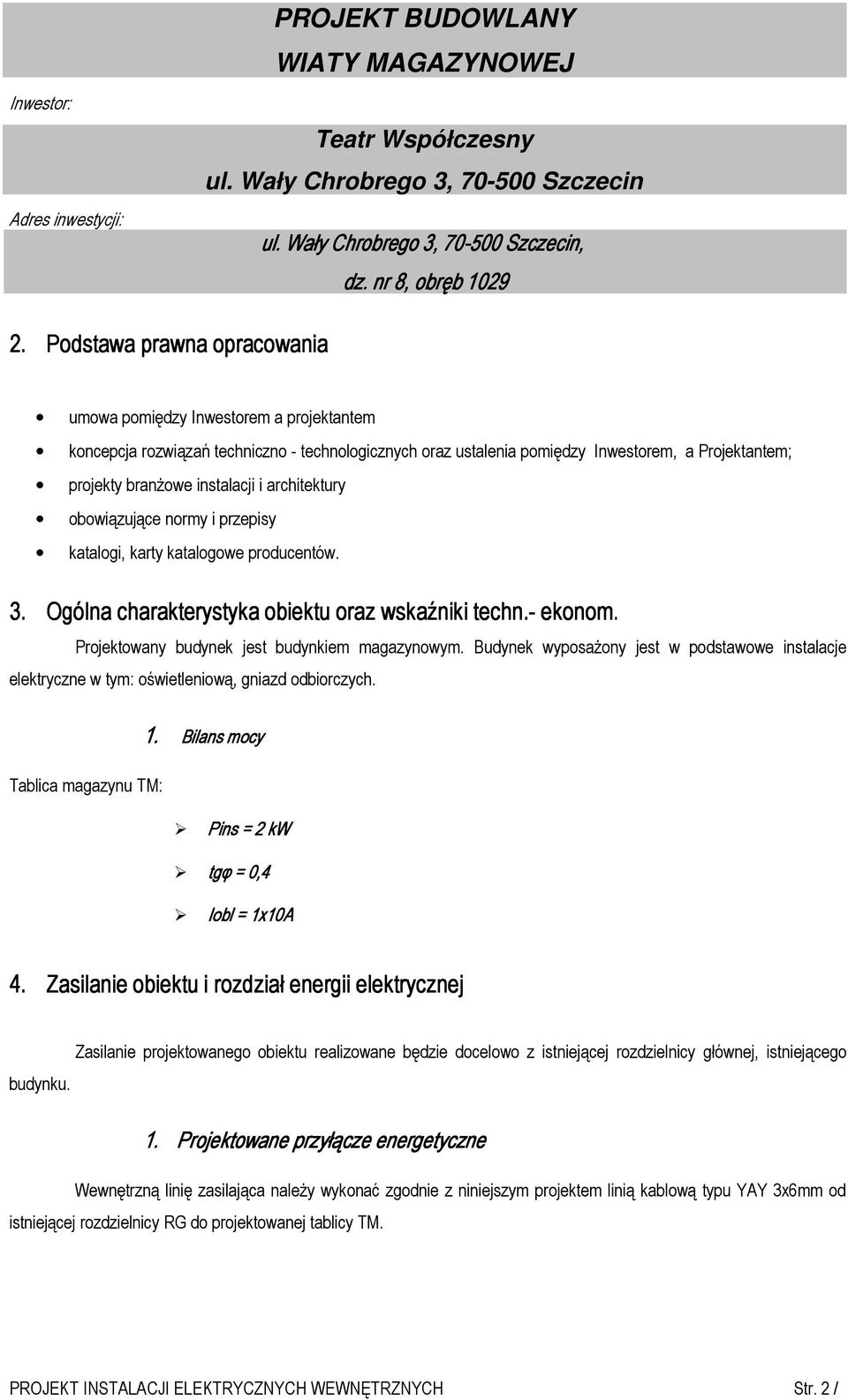 i architektury obowiązujące normy i przepisy katalogi, karty katalogowe producentów. 3. Ogólna charakterystyka obiektu oraz wskaźniki techn.- ekonom. Projektowany budynek jest budynkiem magazynowym.