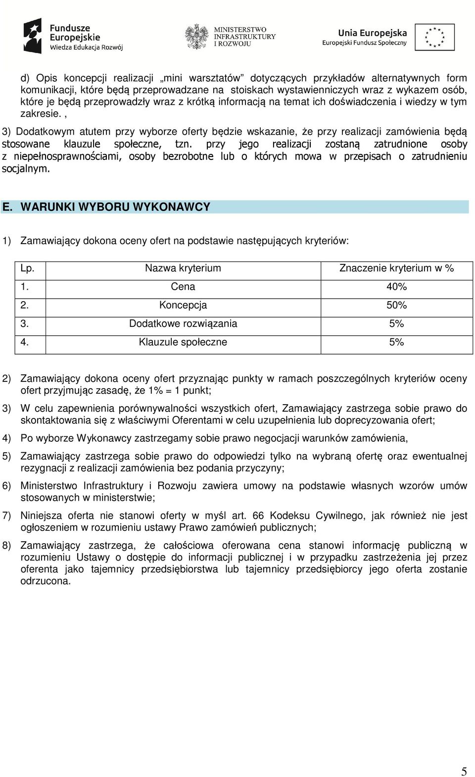 , 3) Dodatkowym atutem przy wyborze oferty będzie wskazanie, że przy realizacji zamówienia będą stosowane klauzule społeczne, tzn.