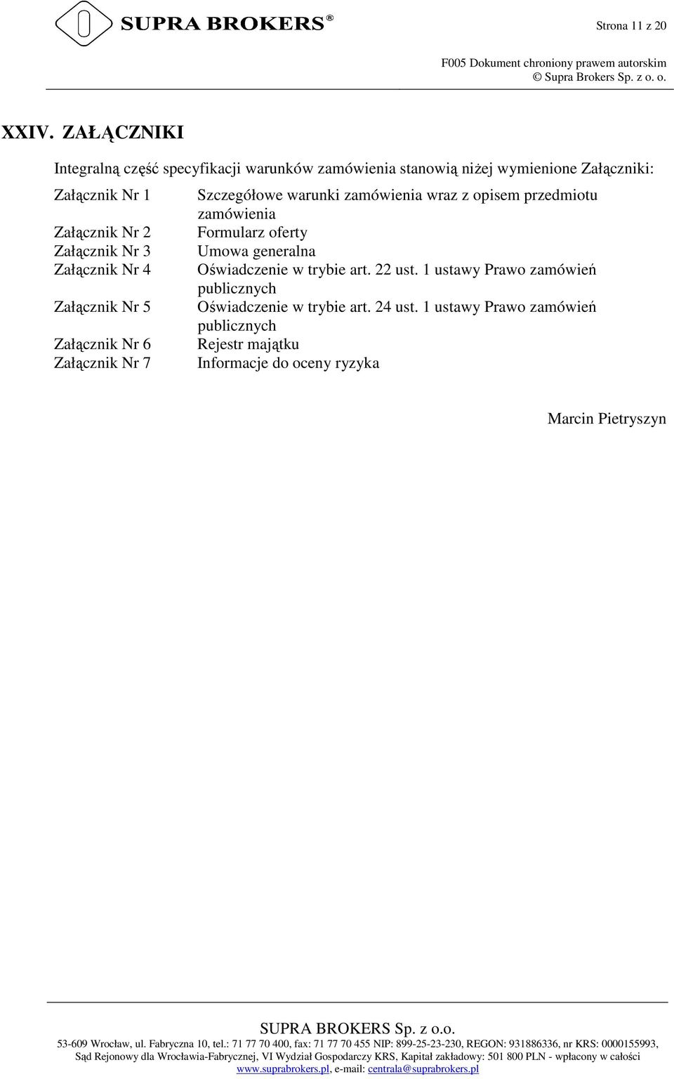 warunki zamówienia wraz z opisem przedmiotu zamówienia Załącznik Nr 2 Formularz oferty Załącznik Nr 3 Umowa generalna Załącznik Nr