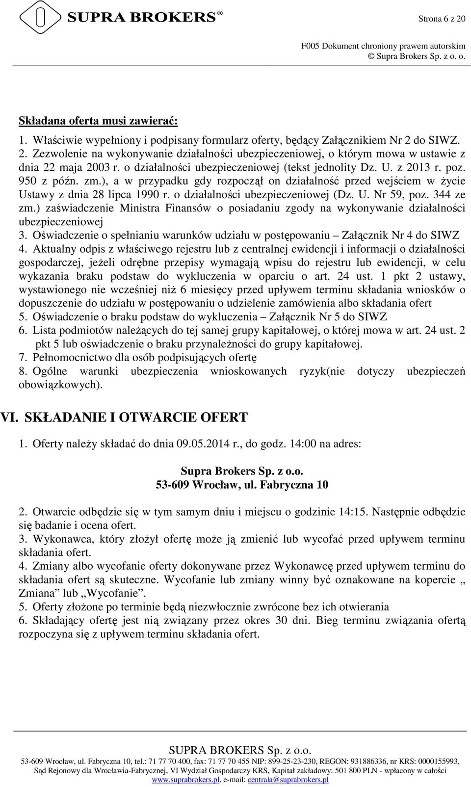 o działalności ubezpieczeniowej (Dz. U. Nr 59, poz. 344 ze zm.) zaświadczenie Ministra Finansów o posiadaniu zgody na wykonywanie działalności ubezpieczeniowej 3.