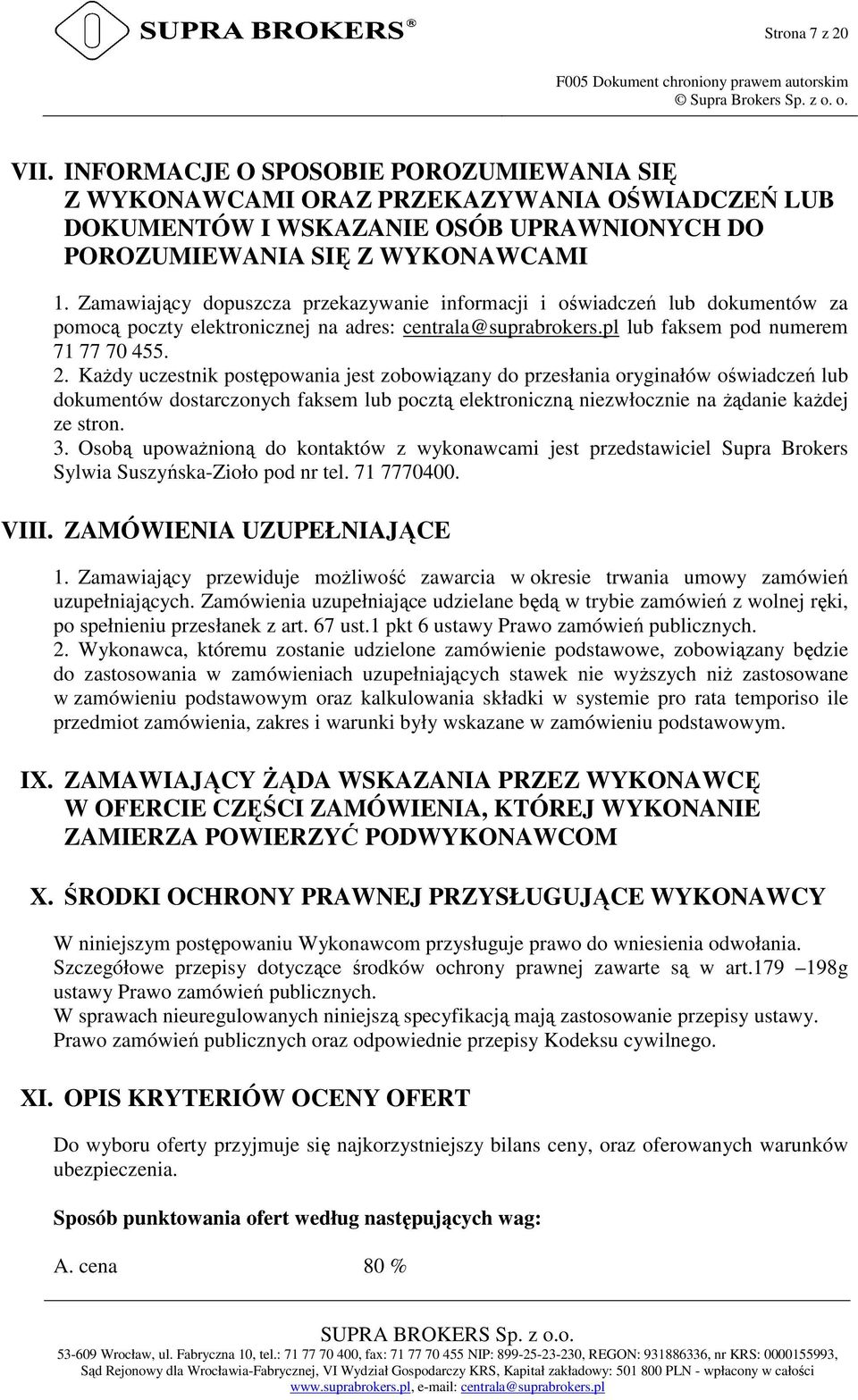 Każdy uczestnik postępowania jest zobowiązany do przesłania oryginałów oświadczeń lub dokumentów dostarczonych faksem lub pocztą elektroniczną niezwłocznie na żądanie każdej ze stron. 3.