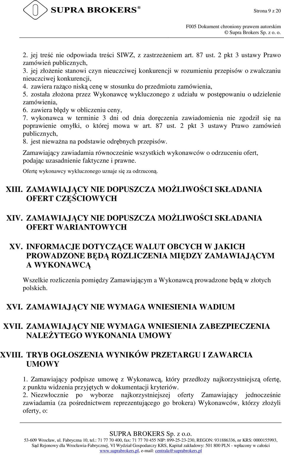 została złożona przez Wykonawcę wykluczonego z udziału w postępowaniu o udzielenie zamówienia, 6. zawiera błędy w obliczeniu ceny, 7.