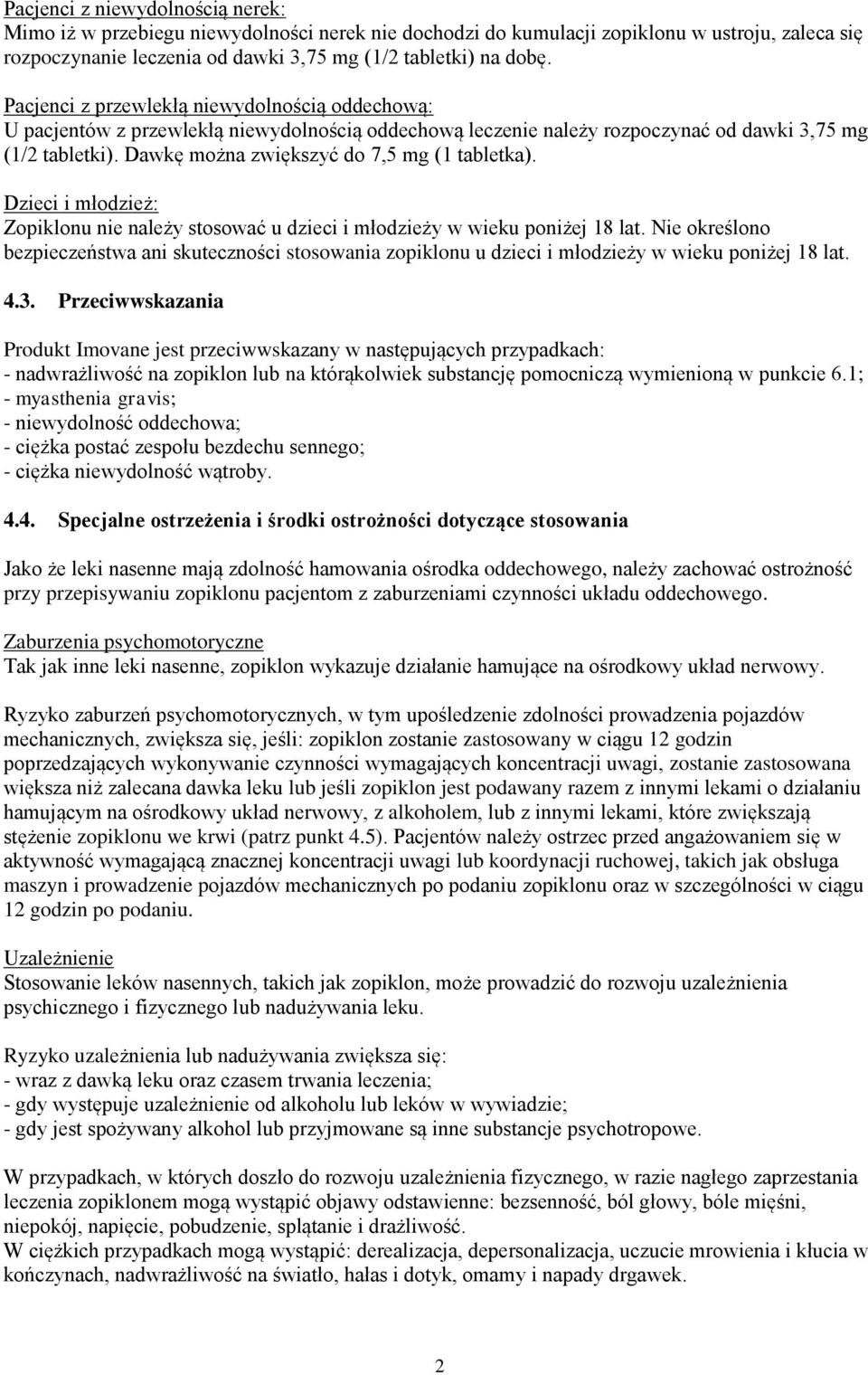 Dawkę można zwiększyć do 7,5 mg (1 tabletka). Dzieci i młodzież: Zopiklonu nie należy stosować u dzieci i młodzieży w wieku poniżej 18 lat.