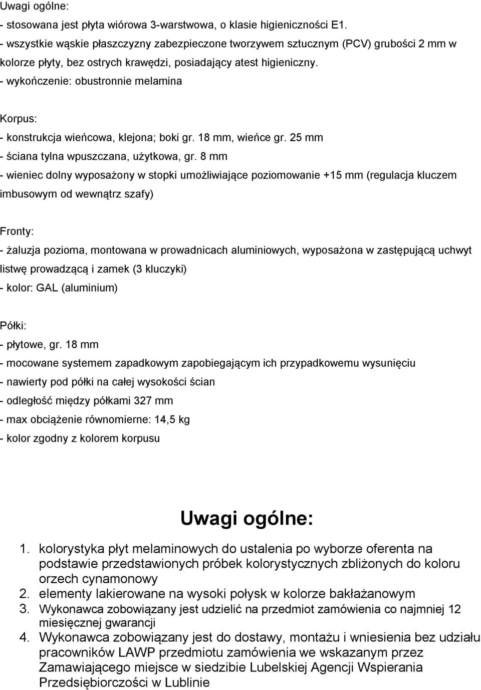 w zastępującą uchwyt listwę prowadzącą i zamek (3 kluczyki) - kolor: GAL (aluminium) Półki: - nawierty pod półki na całej wysokości ścian - odległość między półkami 327 mm - max obciążenie