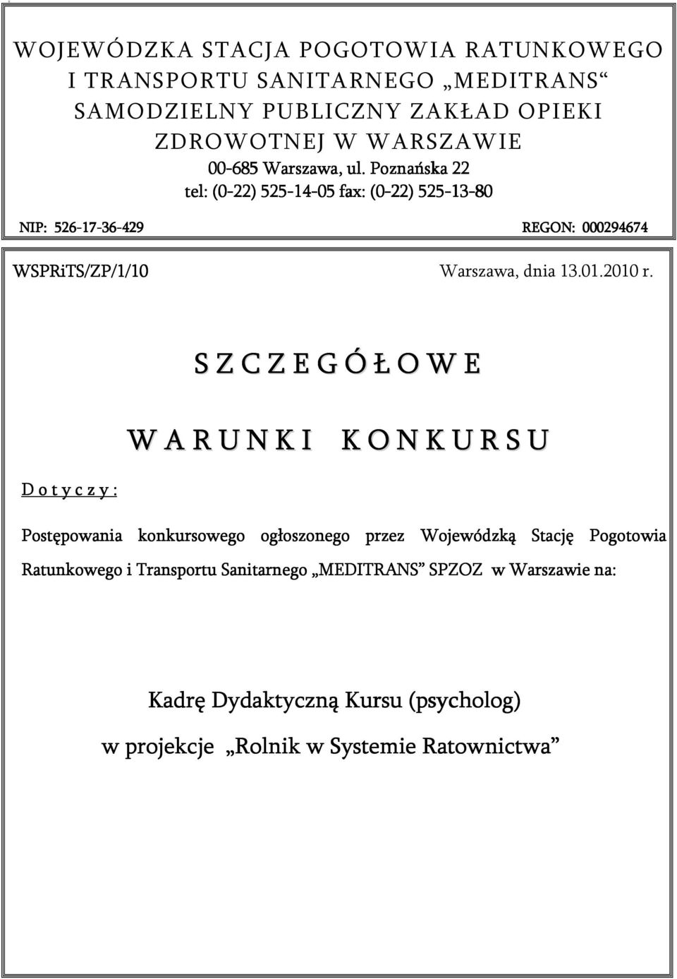 Poznańska 22 tel: (0-22) 525-14 14-05 fax: (0-22) 525-13 13-80 NIP: 526-17 17-36 36-429 REGON: 000294674 WSPRiTS/ZP/1/10 Warszawa, dnia 13.01.2010 r.