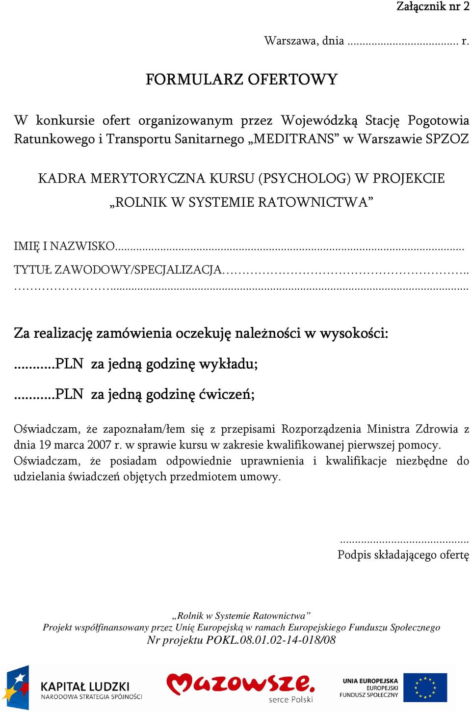 ROLNIK W SYSTEMIE RATOWNICTWA IMIĘ I NAZWISKO... TYTUŁ ZAWODOWY/SPECJALIZACJA..... Za realizację zamówienia oczekuj uję należności w wysokości:...pln za jedną godzinę wykładu;.