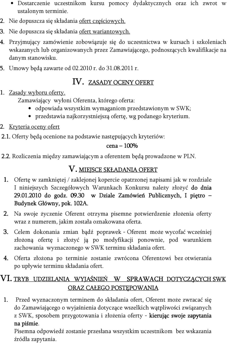 Umowy będą zawarte od 02.2010 r. do 31.08.2011 r. IV. IV. ZASADY OCENY OFERT 1. Zasady wyboru oferty.