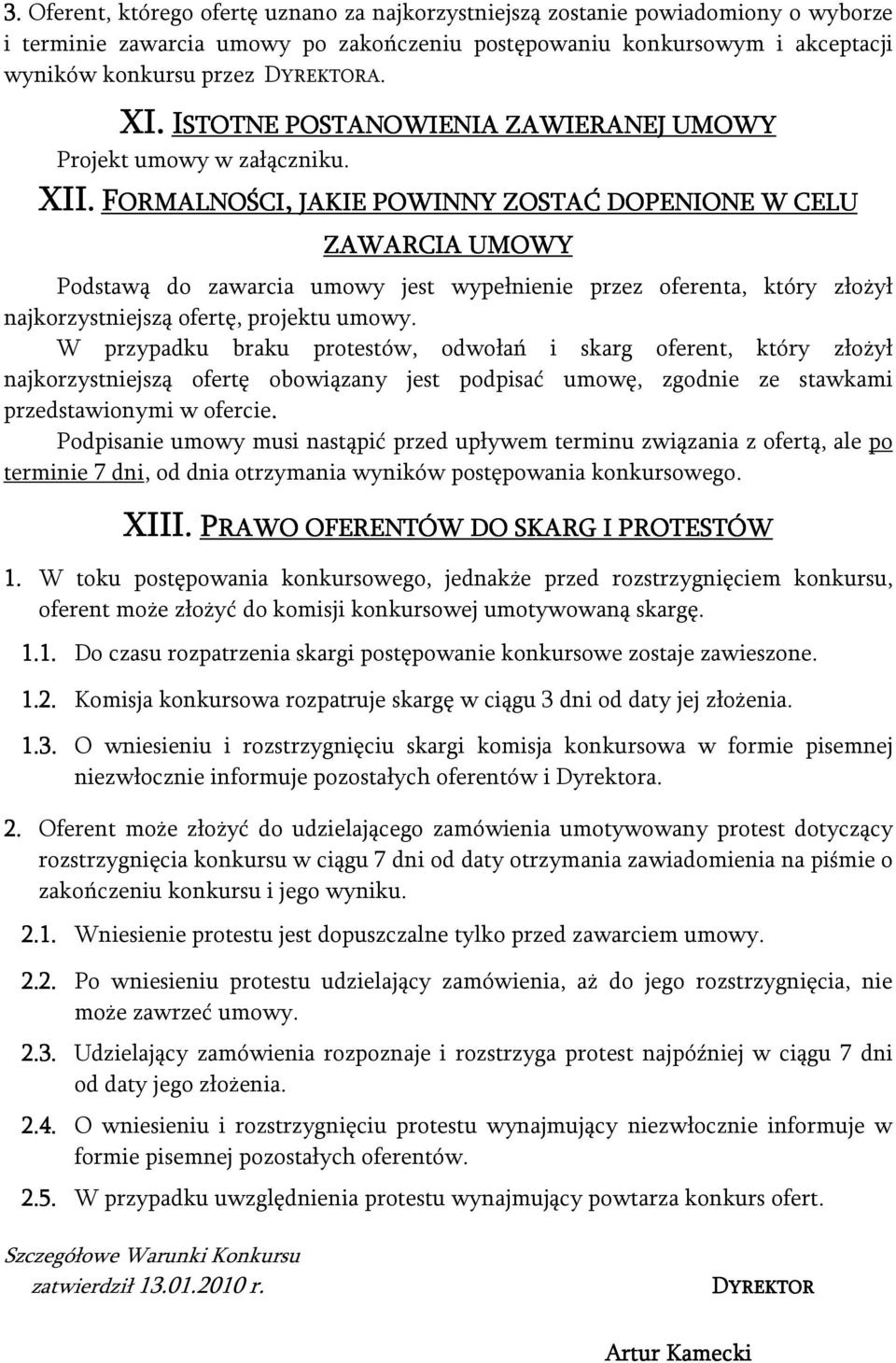 FORMALNOŚCI ORMALNOŚCI, JAKIE POWINNY ZOSTAĆ DOPENIONE W CELU XII ZAWARCIA UMOWY Podstawą do zawarcia umowy jest wypełnienie przez oferenta, który złożył najkorzystniejszą ofertę, projektu umowy.