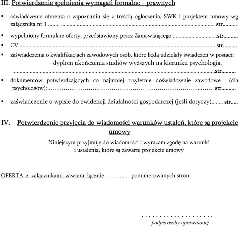 ..... zaświadczenia o kwalifikacjach zawodowych osób, które będą udzielały świadczeń w postaci: - dyplom ukończenia studiów wyższych na kierunku psychologia....str str.