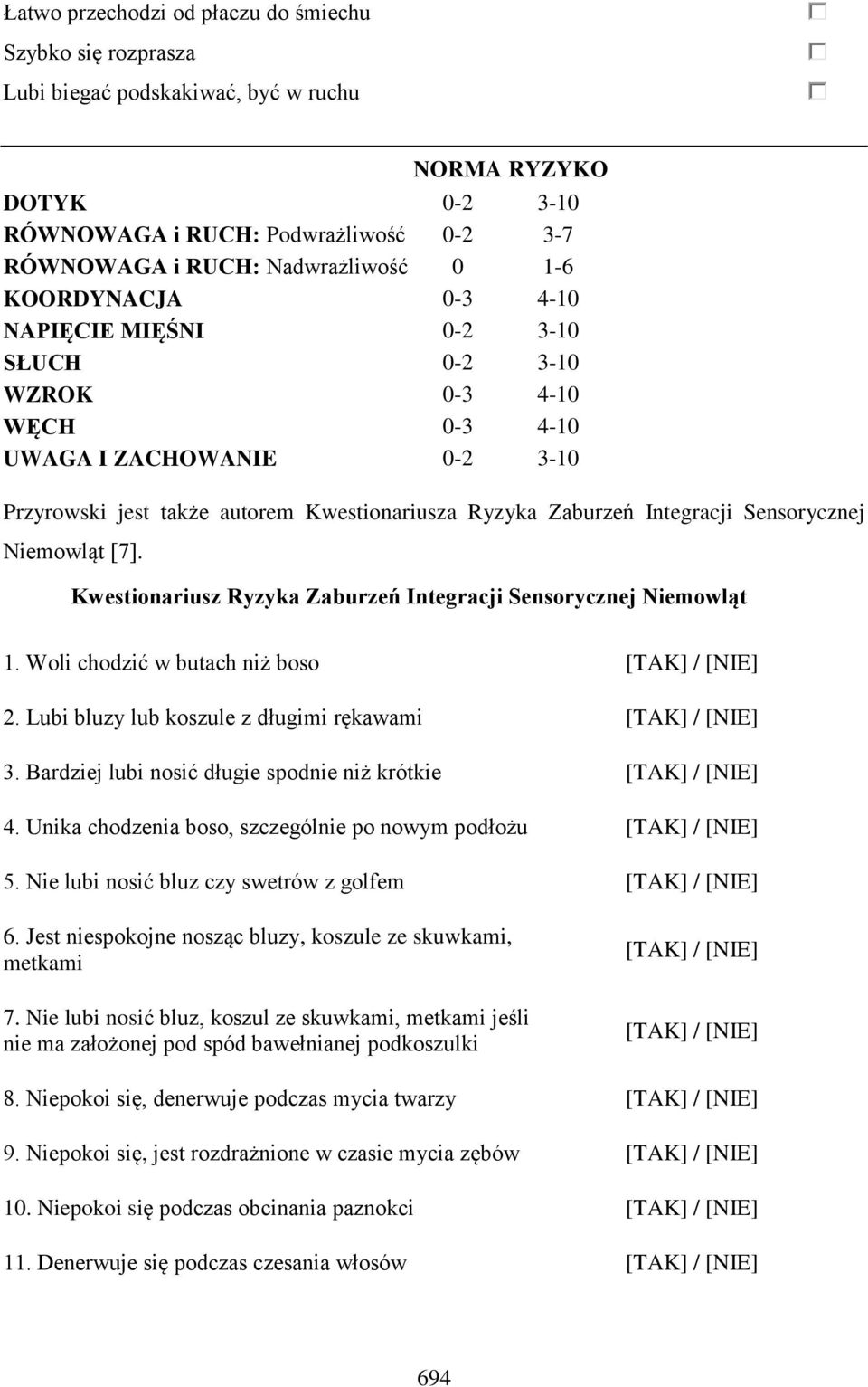 Sensorycznej Niemowląt [7]. Kwestionariusz Ryzyka Zaburzeń Integracji Sensorycznej Niemowląt 1. Woli chodzić w butach niż boso [TAK] / [NIE] 2.