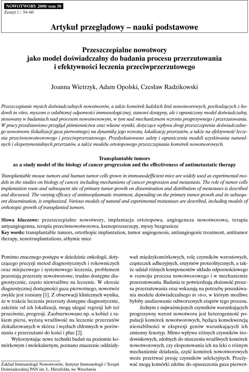 vitro, myszom o os abionej odpornoêci immunologicznej, stanowi dost pny, ale i ograniczony model doêwiadczalny, stosowany w badaniach nad procesem nowotworowym, w tym nad mechanizmem wzrostu