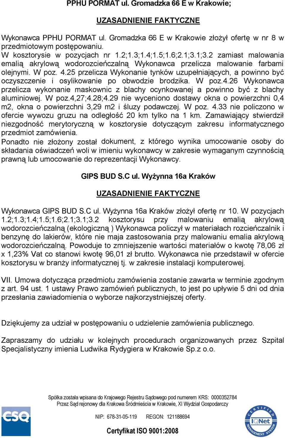 25 przelicza Wykonanie tynków uzupełniających, a powinno być oczyszczenie i osylikowanie po obwodzie brodzika. W poz.4.