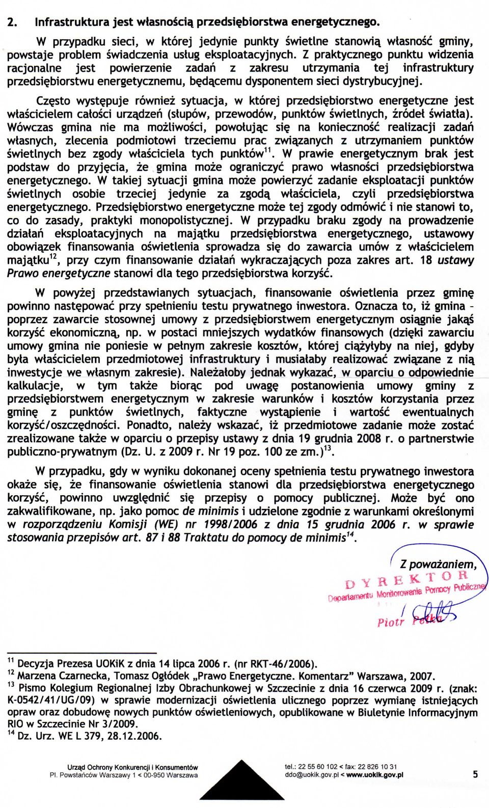 sto wyst^puje rowniez sytuacja, w ktorej przeds1?biorstwo energetyczne jest wtascicielem catosci urza.dzen (stupow, przewodow, punktow swietlnych, zrodet swiatta).