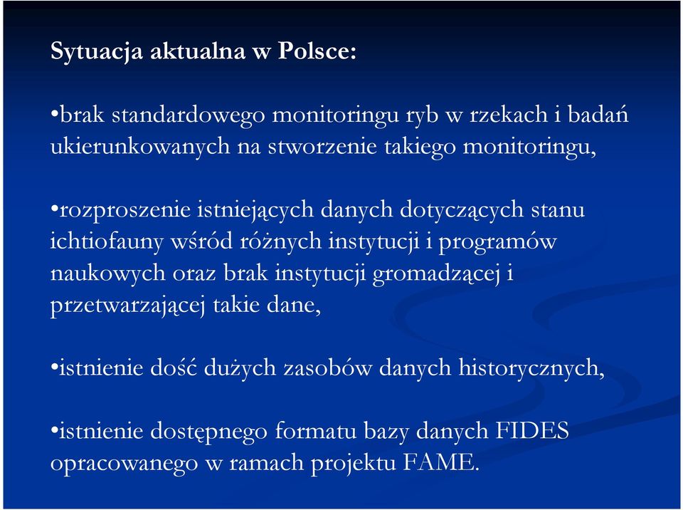 instytucji i programów naukowych oraz brak instytucji gromadzącej i przetwarzającej takie dane, istnienie