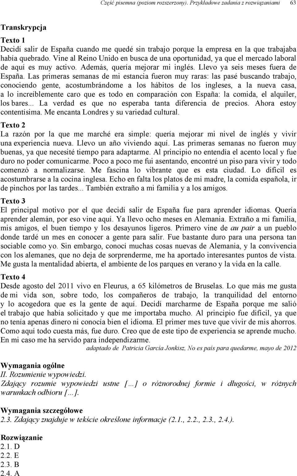 Las primeras semanas de mi estancia fueron muy raras: las pasé buscando trabajo, conociendo gente, acostumbrándome a los hábitos de los ingleses, a la nueva casa, a lo increíblemente caro que es todo