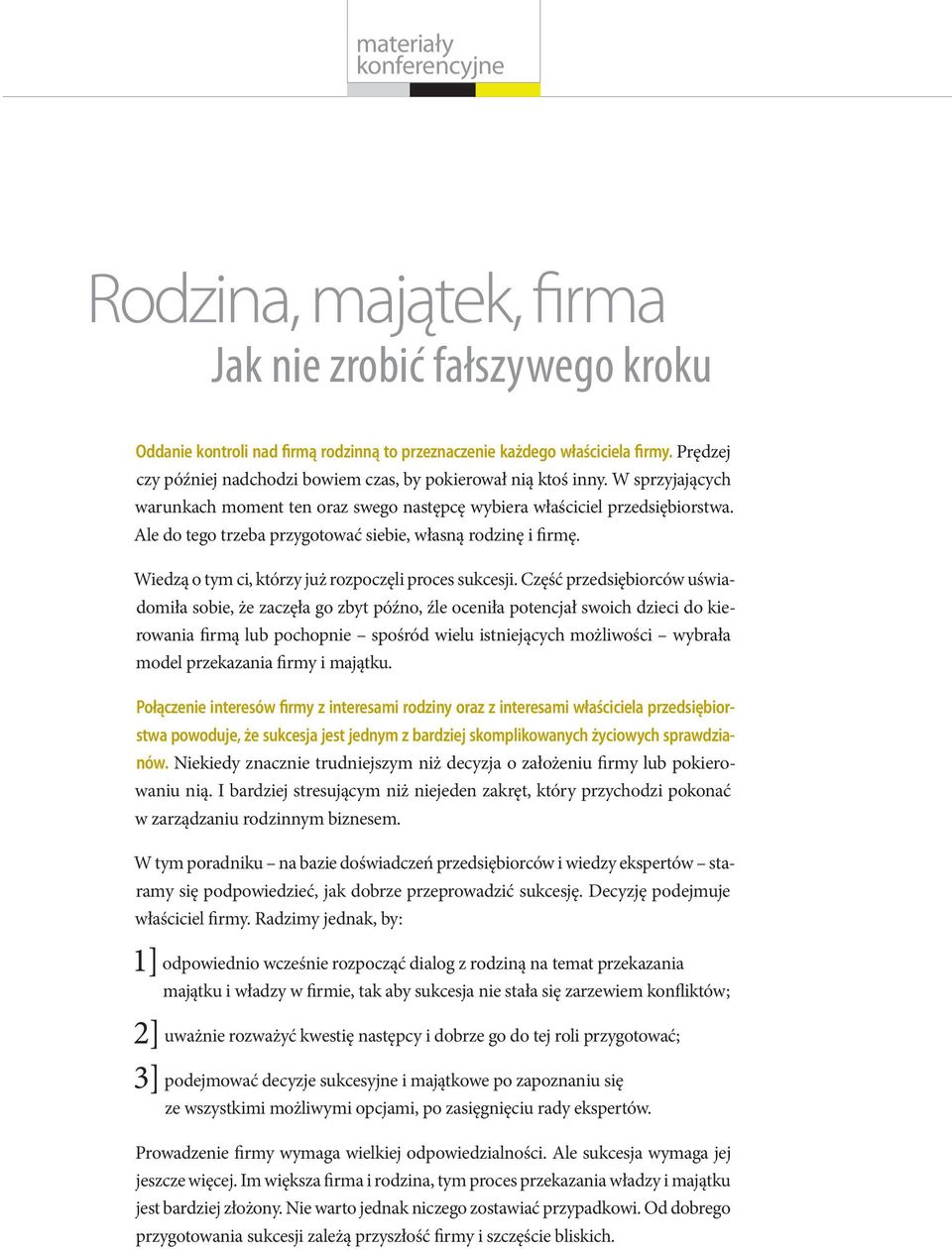 Ale do tego trzeba przygotować siebie, własną rodzinę i firmę. Wiedzą o tym ci, którzy już rozpoczęli proces sukcesji.