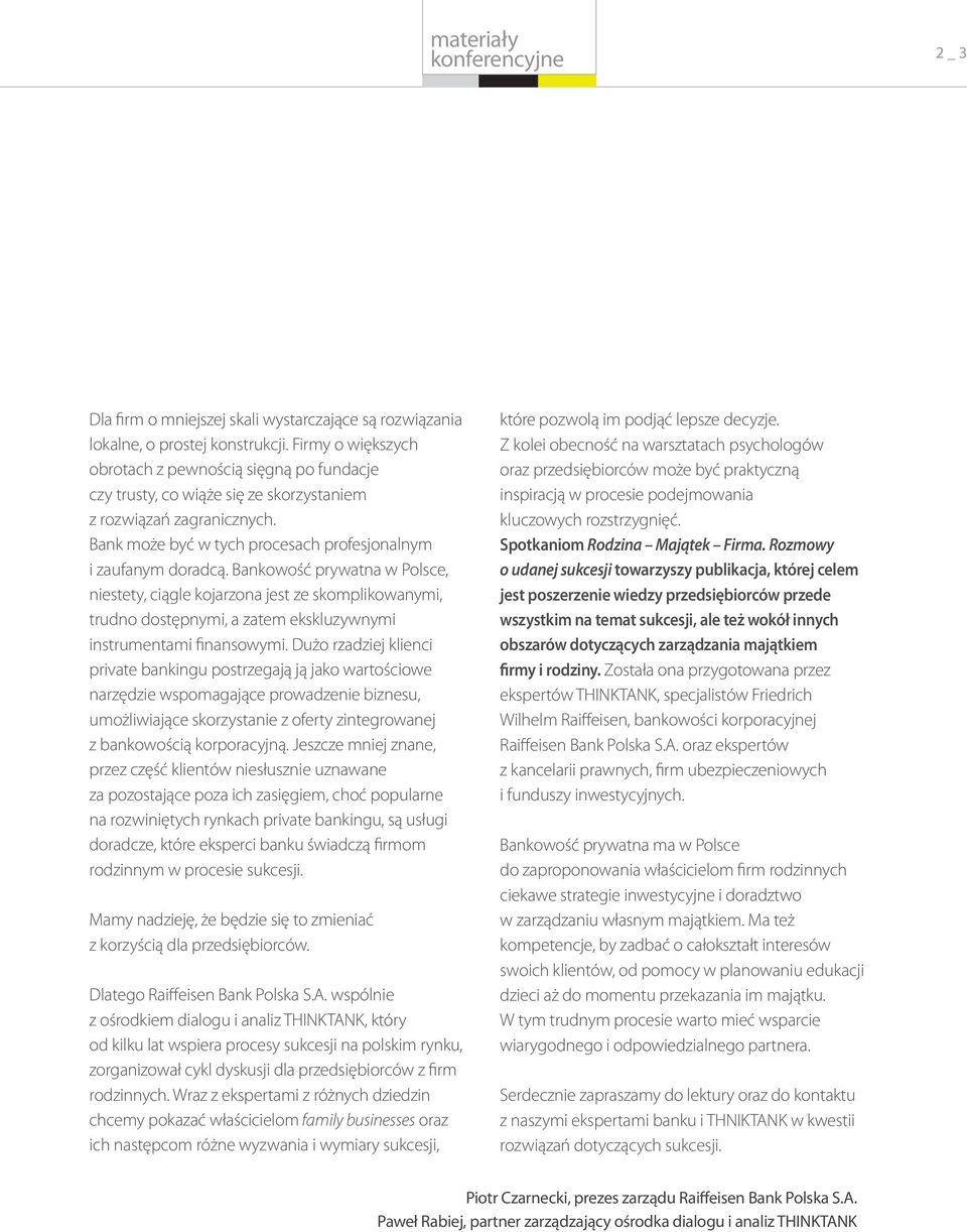 Bankowość prywatna w Polsce, niestety, ciągle kojarzona jest ze skomplikowanymi, trudno dostępnymi, a zatem ekskluzywnymi instrumentami finansowymi.