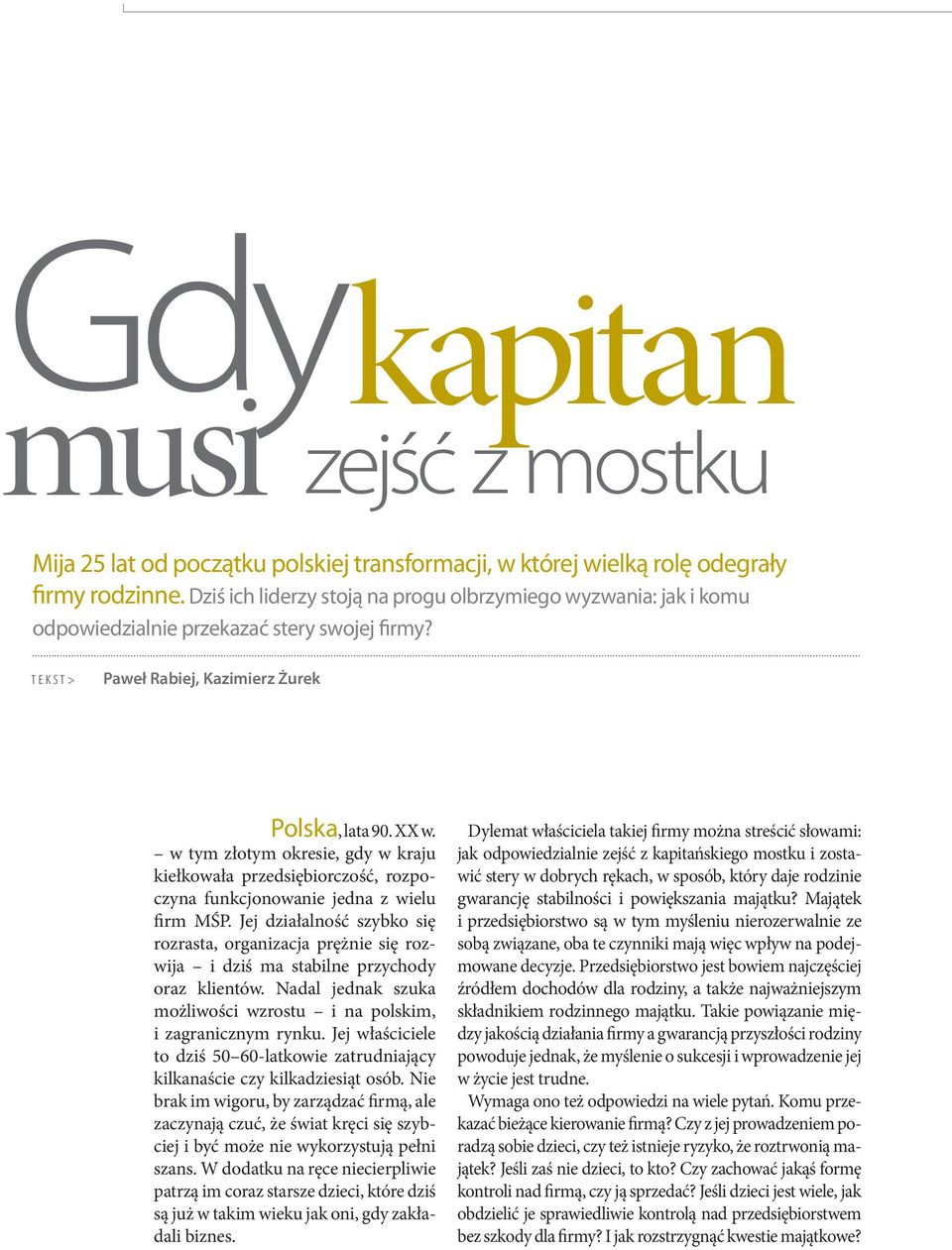 w tym złotym okresie, gdy w kraju kiełkowała przedsiębiorczość, rozpoczyna funkcjonowanie jedna z wielu firm MŚP.