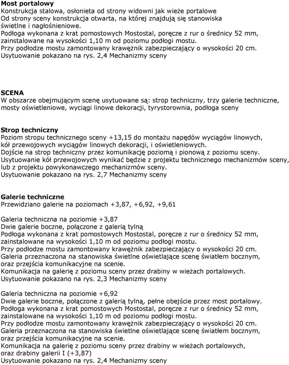 Przy podłodze mostu zamontowany krawężnik zabezpieczający o wysokości 20 cm. Usytuowanie pokazano na rys.