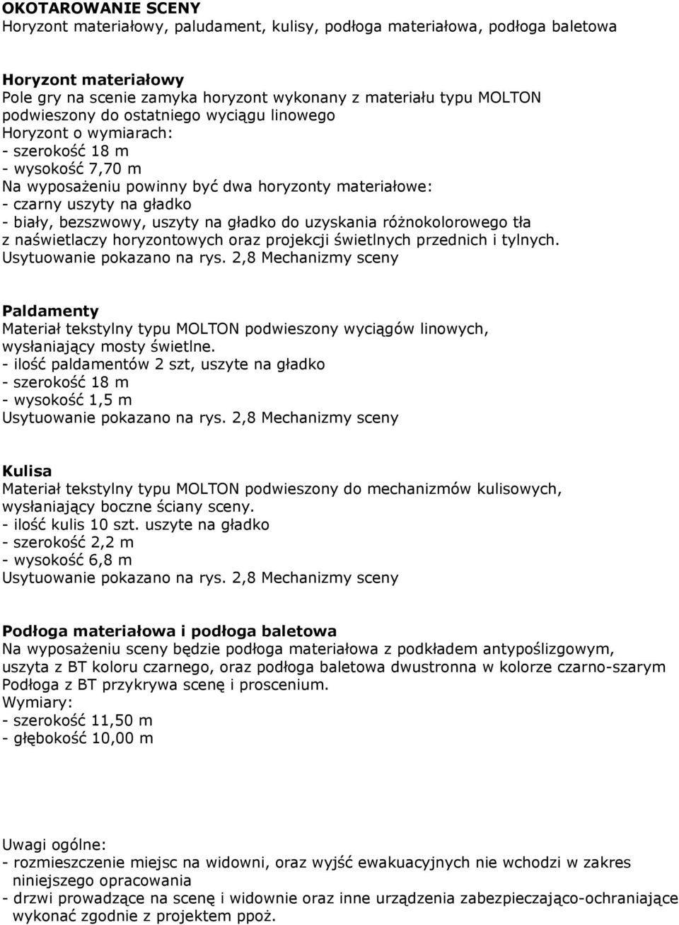 gładko do uzyskania różnokolorowego tła z naświetlaczy horyzontowych oraz projekcji świetlnych przednich i tylnych. Usytuowanie pokazano na rys.