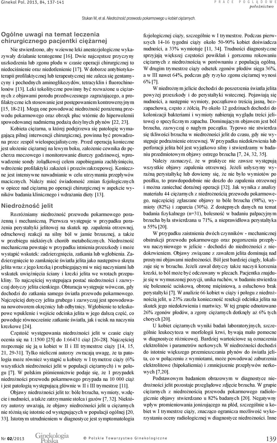 W doborze antybiotykoterapii profilaktycznej lub terapeutycznej nie zaleca się gentamycyny i pochodnych aminoglikozydów, tetracyklin i fluorochinolonów [13].