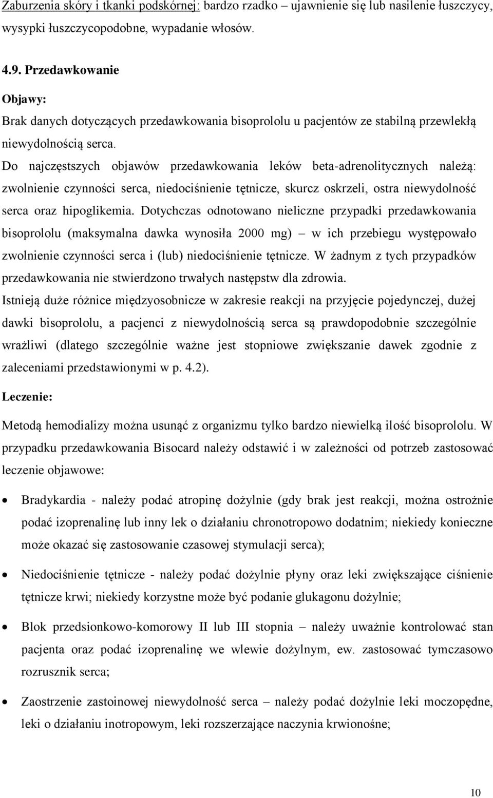Do najczęstszych objawów przedawkowania leków beta-adrenolitycznych należą: zwolnienie czynności serca, niedociśnienie tętnicze, skurcz oskrzeli, ostra niewydolność serca oraz hipoglikemia.