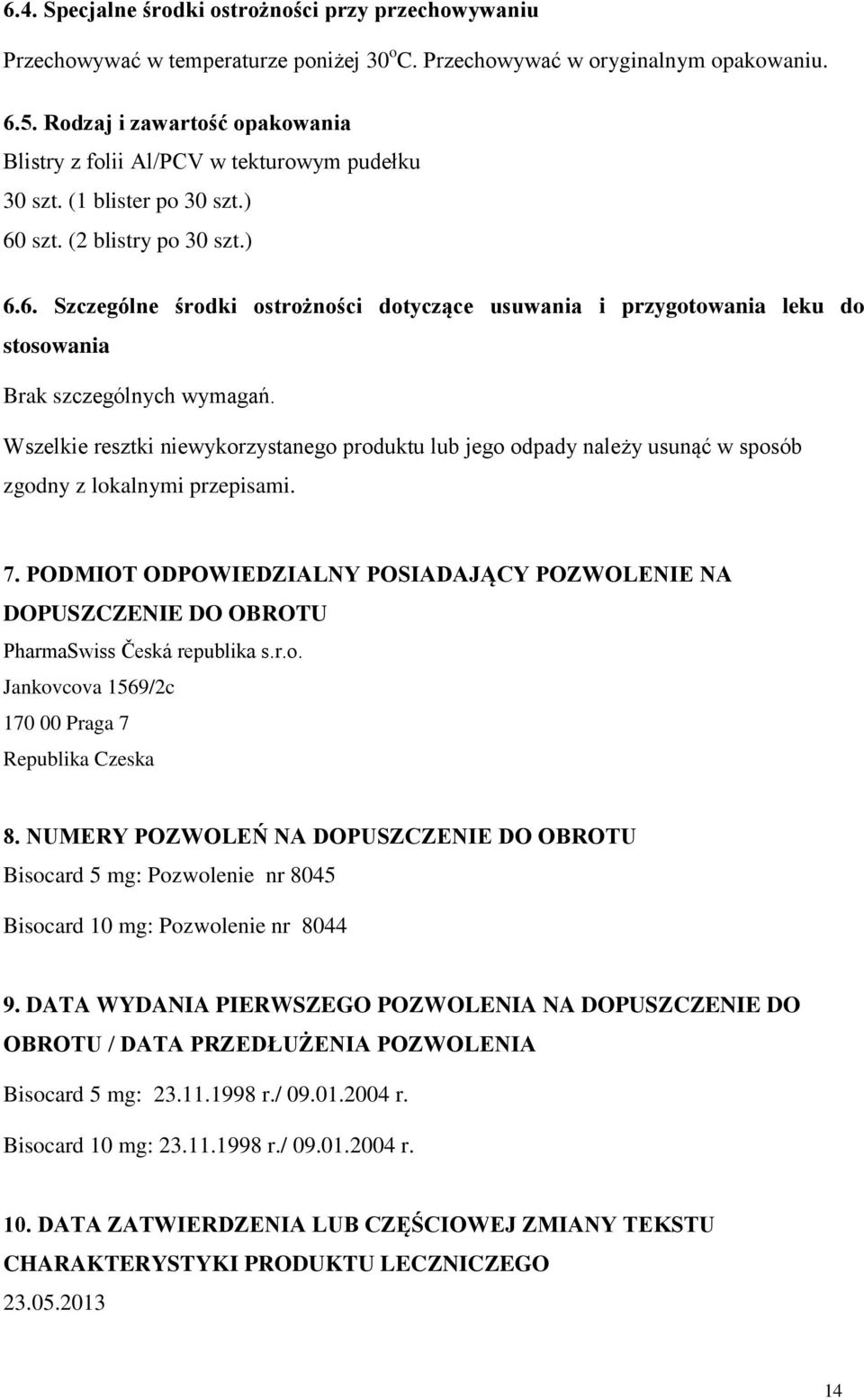 szt. (2 blistry po 30 szt.) 6.6. Szczególne środki ostrożności dotyczące usuwania i przygotowania leku do stosowania Brak szczególnych wymagań.