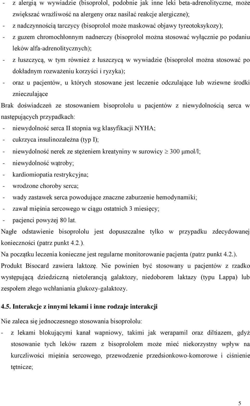 (bisoprolol można stosować po dokładnym rozważeniu korzyści i ryzyka); - oraz u pacjentów, u których stosowane jest leczenie odczulające lub wziewne środki znieczulające Brak doświadczeń ze