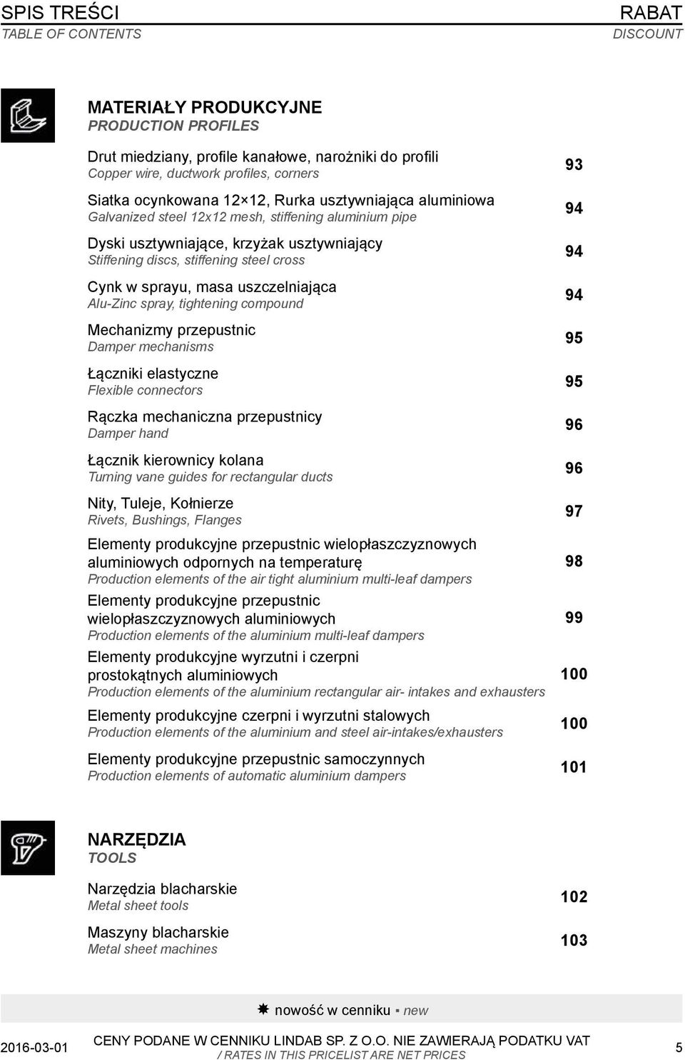 uszczelniająca Alu-Zinc spray, tightening compound Mechanizmy przepustnic Damper mechanisms Łączniki elastyczne Flexible connectors Rączka mechaniczna przepustnicy Damper hand Łącznik kierownicy